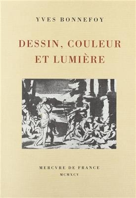 Dessin, couleur et lumi&egrave;re - Yves Bonnefoy