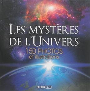 Les myst&egrave;res de l'Univers : 150 photos et illustrations