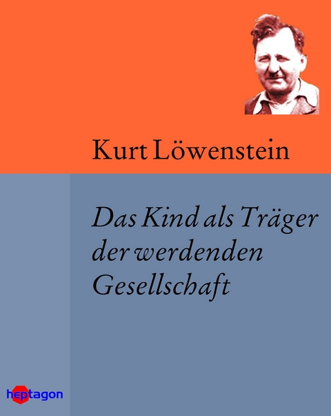 Das Kind als Tr&auml;ger der werdenden Gesellschaft - Kurt L&ouml;wenstein