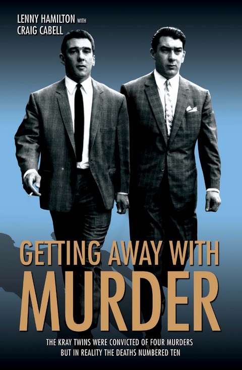 Getting Away With Murder - The Kray Twins were convicted of four murders but in reality the deaths numbered ten - Craig Caball &amp Lenny Hamilton;  