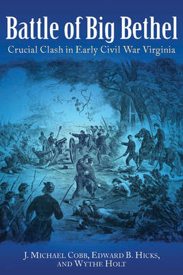 Battle of Big Bethel -  J. Michael Cobb,  Edward B. Hicks,  Wythe Holt