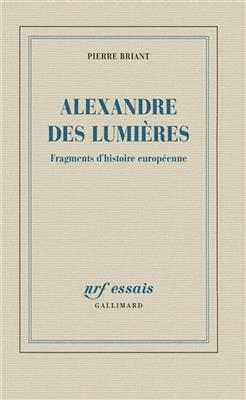Alexandre des Lumi&egrave;res : fragments d'histoire europ&eacute;enne - Pierre Briant