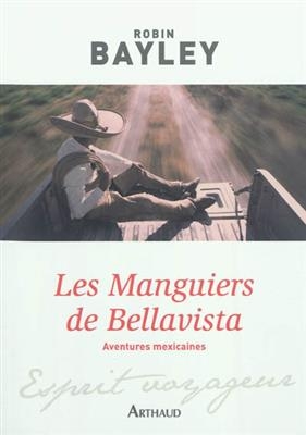 Les manguiers de Bellavista : aventures mexicaines - Robin Bayley
