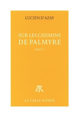 Sur les chemins de Palmyre : récit