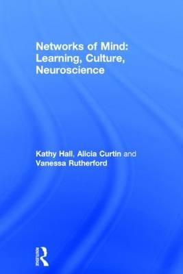 Networks of Mind: Learning, Culture, Neuroscience -  Alicia Curtin,  Kathy Hall,  Vanessa Rutherford