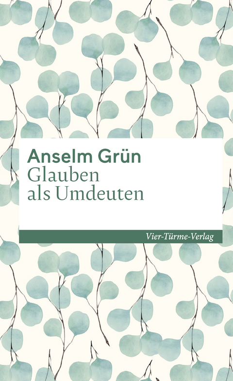 Glauben als Umdeuten - Anselm Gr&uuml;n