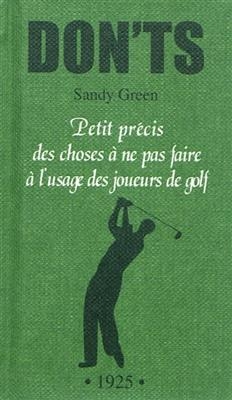 Don'ts : petit précis des choses à ne pas faire à l'usage des joueurs de golf : tout ce que vous ne devez pas dire, f...