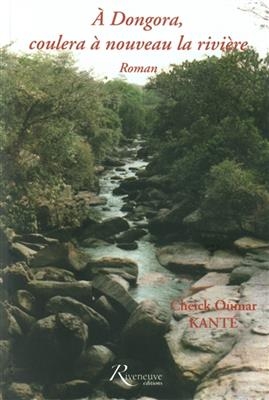 A Dongora, coulera &agrave; nouveau la rivi&egrave;re - Cheick Oumar Kant&eacute;