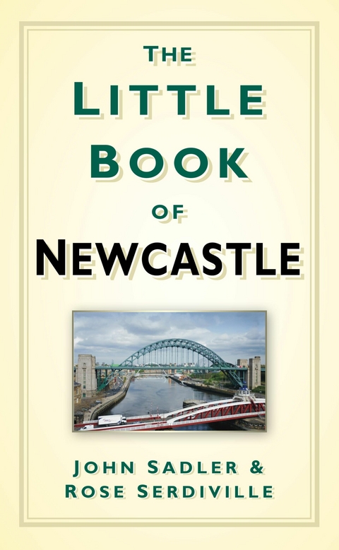 The Little Book of Newcastle - John Sadler, Rosie Serdiville