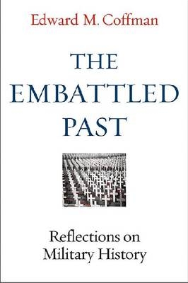 Embattled Past -  Edward M. COFFMAN