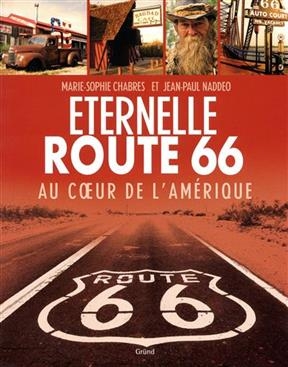 Eternelle Route 66 : au coeur de l'Am&eacute;rique - Marie-Sophie Chabres, Jean-Paul Naddeo