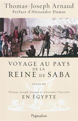 Voyage au pays de la reine de Saba. En Egypte - Thomas-Joseph Arnaud, Alexandre Vayssi&egrave;re