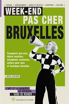 Week-end pas cher Bruxelles : transports low-cost, hôtels insolites, estaminets savoureux, culture pour tous et bouti...