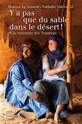 Y a pas que du sable dans le d&eacute;sert ! : &agrave; la rencontre des Touaregs - Moussa Ag Assarid, Nathalie Valera Gil