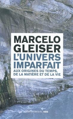 L'univers imparfait : aux origines du temps, de la mati&egrave;re et de la vie - Marcelo Gleiser