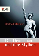Die Deutschen und ihre Mythen - Herfried M&uuml;nkler