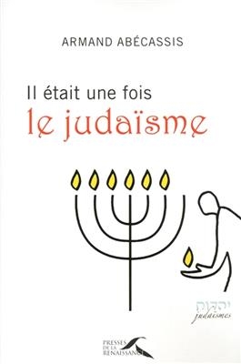 Il &eacute;tait une fois le juda&iuml;sme - Armand Ab&eacute;cassis