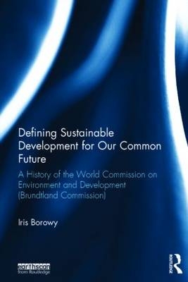 Defining Sustainable Development for Our Common Future -  Iris Borowy