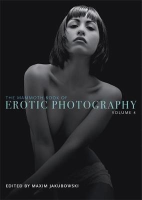 Mammoth Book of Erotic Photography, Vol. 4 -  Maxim Jakubowski