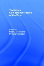 Towards a Competence Theory of the Firm