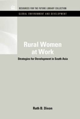Rural Women at Work -  Ruth B. Dixon-Mueller