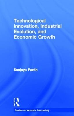 Technological Innovation, Industrial Evolution, and Economic Growth -  Sanjaya Panth
