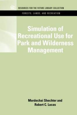 Simulation of Recreational Use for Park and Wilderness Management -  Robert C. Lucas,  Mordechai Schechter