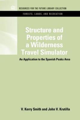 Structure and Properties of a Wilderness Travel Simulator -  John V. Krutilla,  V. Kerry Smith