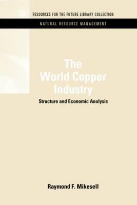 World Copper Industry -  Raymond F. Mikesell