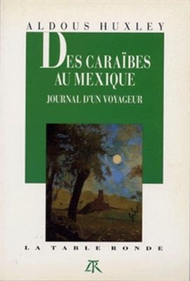 Des Cara&iuml;bes au Mexique : journal d'un voyageur - Aldous Huxley