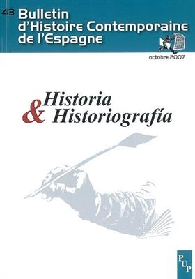 Bulletin d'histoire contemporaine de l'Espagne, n° 43. Historia & historiografia