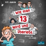 Wie man 13 wird und &uuml;berlebt (Wie man 13 wird 1) - Pete Johnson