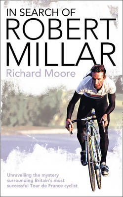 In Search of Robert Millar -  Richard Moore