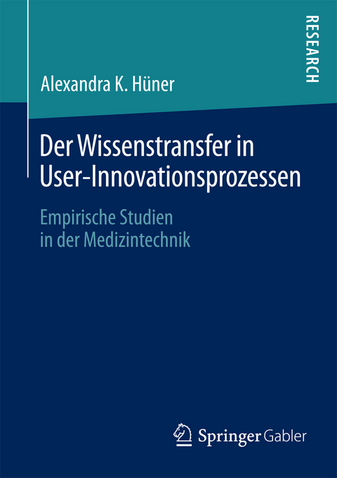 Der Wissenstransfer in User-Innovationsprozessen - Alexandra K. H&uuml;ner