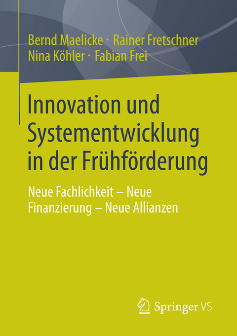 Innovation und Systementwicklung in der Fr&uuml;hf&ouml;rderung - Bernd Maelicke, Rainer Fretschner, Nina K&ouml;hler, Fabian Frei