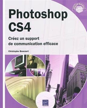 Photoshop CS4 : créez un support de communication efficace - Christophe Boucourt
