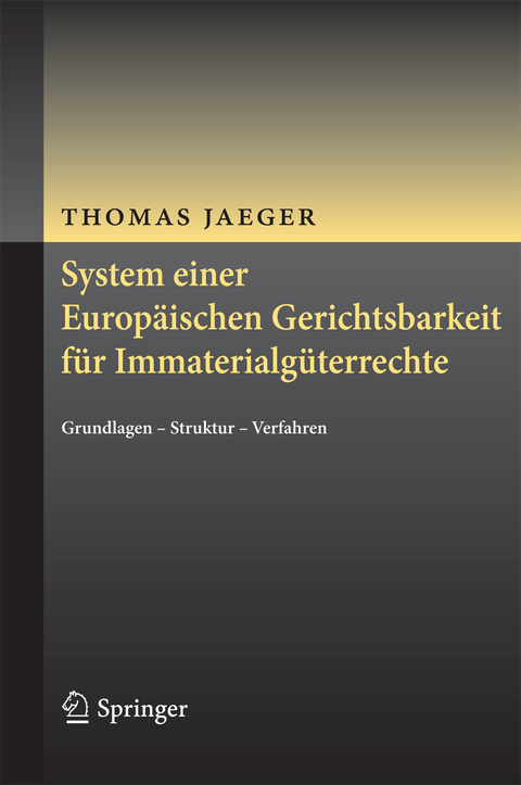 System einer Europ&auml;ischen Gerichtsbarkeit f&uuml;r Immaterialg&uuml;terrechte - Thomas Jaeger