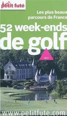 52 week-ends de golf : les plus beaux parcours de France : 2011