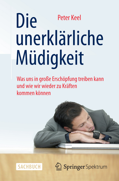 Die unerkl&auml;rliche M&uuml;digkeit - Peter Keel