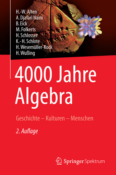 4000 Jahre Algebra - H.-W. Alten, A. Djafari Naini, B. Eick, M. Folkerts, H. Schlosser, K.-H. Schlote, H. Wesemüller-Kock, H. Wußing