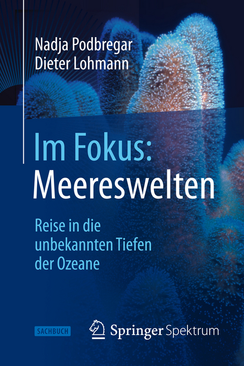Im Fokus: Meereswelten - Nadja Podbregar, Dieter Lohmann