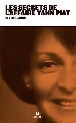 Les secrets de l'affaire Yann Piat - Claude Ardid