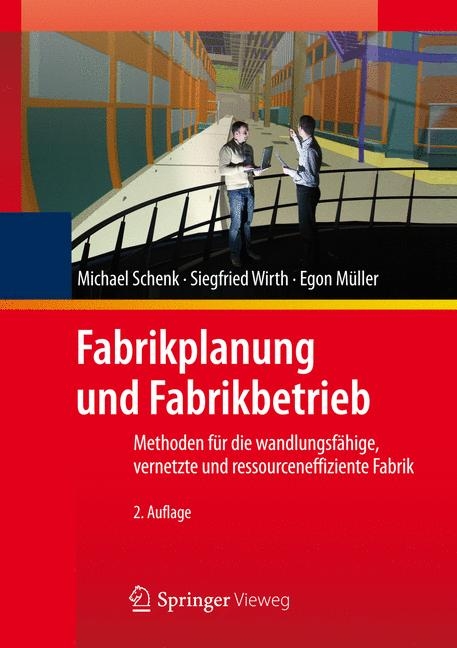 Fabrikplanung und Fabrikbetrieb - Michael Schenk, Siegfried Wirth, Egon M&uuml;ller
