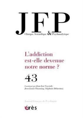 JFP Journal fran&ccedil;ais de psychiatrie, n&deg; 43. L'addiction est-elle devenue notre norme ? -  Revue