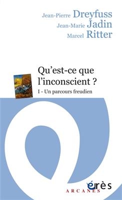 Qu'est-ce-que l'inconscient ?. Vol. 1. Un parcours freudien - Jean-Pierre Dreyfuss, Jean-Marie et al. Jadin