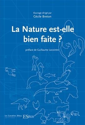 La nature est-elle bien faite ? : quand le vivant nous surprend - C&eacute;cile Breton