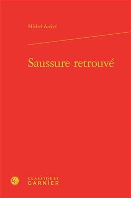 Saussure retrouvé - Michel Arrivé