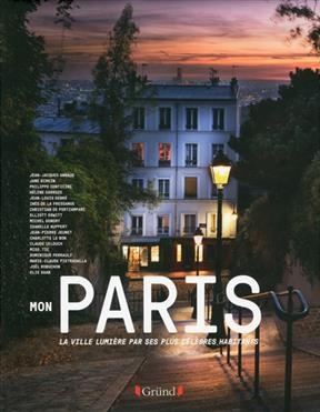 Mon Paris : les Parisiens célèbres parlent de la Ville lumière : Jean-Jacques Annaud, Jane Birkin, Philippe Conticini...