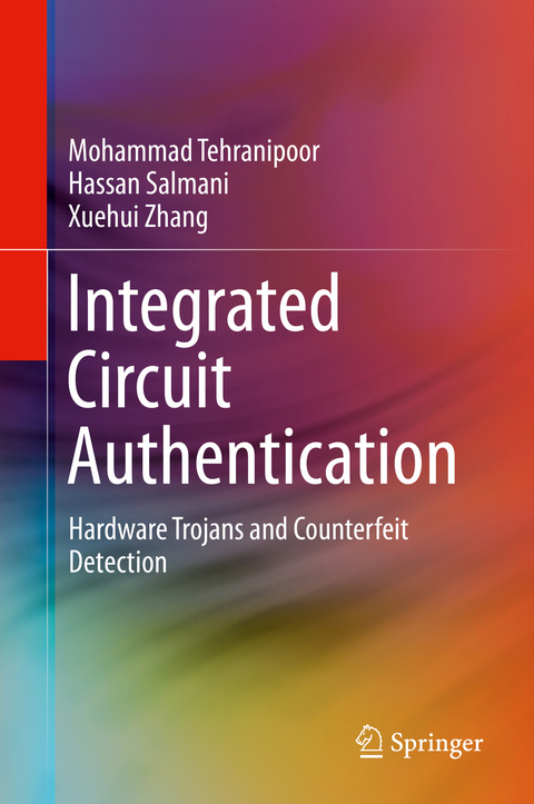 Integrated Circuit Authentication - Mohammad Tehranipoor, Hassan Salmani, Xuehui Zhang