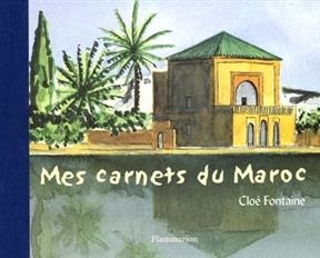 Mes carnets du Maroc - Clo&eacute; Fontaine